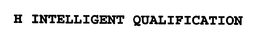 H INTELLIGENT QUALIFICATION trademark
