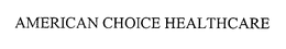 AMERICAN CHOICE HEALTHCARE trademark