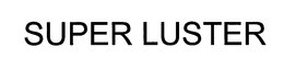 SUPER LUSTER trademark