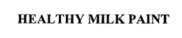 HEALTHY MILK PAINT trademark