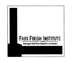 FAUX FINISH INSTITUTE--BY KELLY S. KING--MASTERING THE WORLD'S FINEST FAUX AND DECORATIVE FINISHES trademark