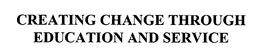 CREATING CHANGE THROUGH EDUCATION AND SERVICE trademark