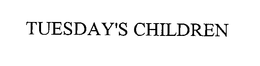 TUESDAY'S CHILDREN trademark