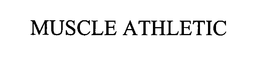 MUSCLE ATHLETIC trademark