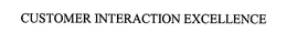 CUSTOMER INTERACTION EXCELLENCE trademark