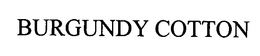 BURGUNDY COTTON trademark