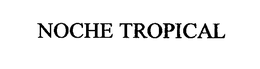 NOCHE TROPICAL trademark