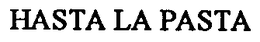 HASTA LA PASTA trademark