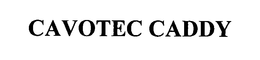 CAVOTEC CADDY trademark