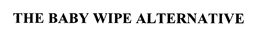 THE BABY WIPE ALTERNATIVE trademark