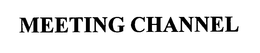 MEETING CHANNEL trademark