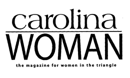 CAROLINA WOMAN THE MAGAZINE FOR WOMEN IN THE TRIANGLE trademark