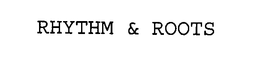 RHYTHM & ROOTS trademark