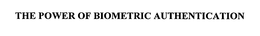 THE POWER OF BIOMETRIC AUTHENTICATION trademark