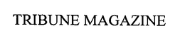 TRIBUNE MAGAZINE trademark