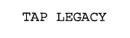 TAP LEGACY trademark