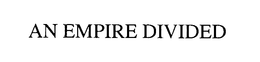 AN EMPIRE DIVIDED trademark