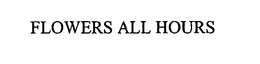 FLOWERS ALL HOURS trademark