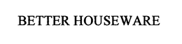 BETTER HOUSEWARE trademark