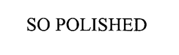SO POLISHED trademark