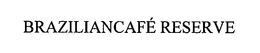 BRAZILIANCAFÉ RESERVE trademark