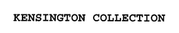 KENSINGTON COLLECTION trademark