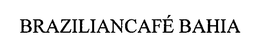 BRAZILIANCAFÉ BAHIA trademark