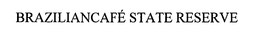 BRAZILIANCAFE STATE RESERVE trademark