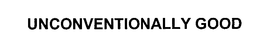UNCONVENTIONALLY GOOD trademark