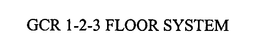 GCR 1-2-3 FLOOR SYSTEM trademark