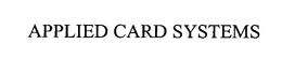 APPLIED CARD SYSTEMS trademark