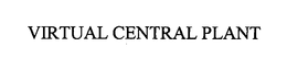 VIRTUAL CENTRAL PLANT trademark