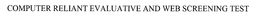 COMPUTER RELIANT EVALUATIVE AND WEB SCREENING TEST trademark