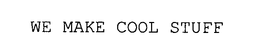 WE MAKE COOL STUFF trademark