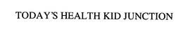 TODAY'S HEALTH KID JUNCTION trademark
