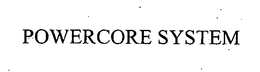 POWERCORE SYSTEM trademark