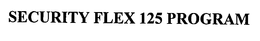 SECURITY FLEX 125 PROGRAM trademark