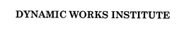 DYNAMIC WORKS INSTITUTE trademark