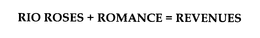 RIO ROSES+ROMANCE=REVENUES trademark