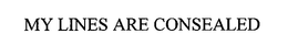 MY LINES ARE CONSEALED trademark