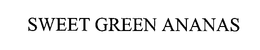 SWEET GREEN ANANAS trademark