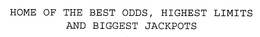 HOME OF THE BEST ODDS, HIGHEST LIMITS & BIGGEST JACKPOTS trademark