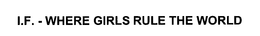I.F. - WHERE GIRLS RULE THE WORLD trademark