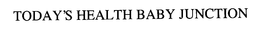 TODAY'S HEALTH BABY JUNCTION trademark