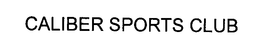 CALIBER SPORTS CLUB trademark