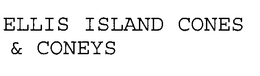 ELLIS ISLAND CONES & CONEYS trademark