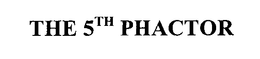 THE 5TH PHACTOR trademark