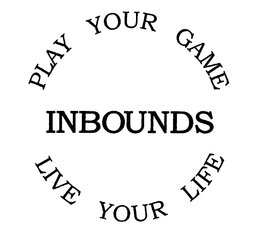PLAY YOUR GAME LIVE YOUR LIFE INBOUNDS trademark