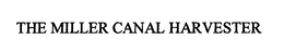 THE MILLER CANAL HARVESTER trademark
