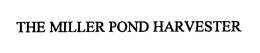 THE MILLER POND HARVESTER trademark